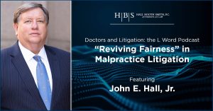 Podcast John E. Hall - Doctors and Litigation Reviving Fairness in Malpractice Litigation