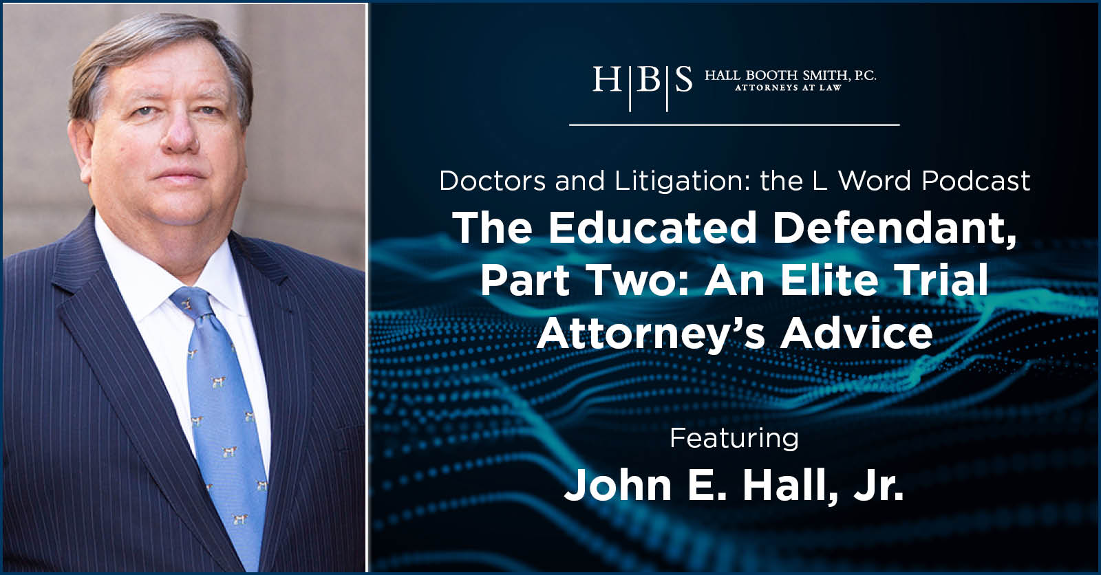 Podcast John E. Hall, Jr. Doctors and Litigation The Educated Defendant Part Two An Elite Trial Attorneys Advice
